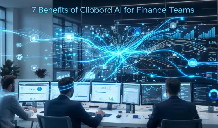 7 Benefits of Clipboard AI for Finance Teams